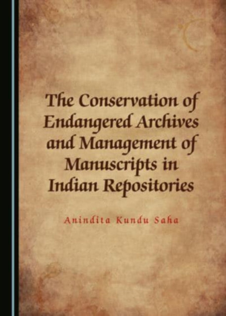 Book cover of: Conservation of Endangered Archives and Management of Manuscripts in Indian Repositories