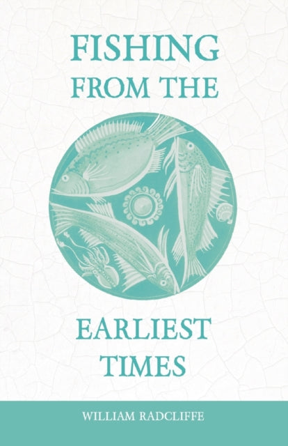 Book cover of: Fishing from the Earliest Times. By: William Radcliffe