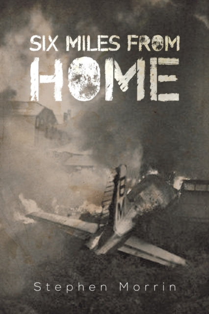 Book cover of: Six Miles from Home. By: Stephen Morrin