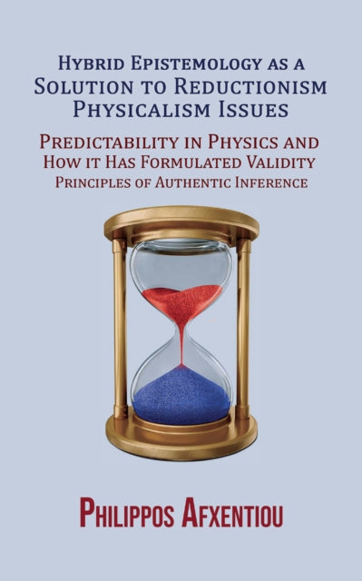 Book cover of: Hybrid Epistemology as a Solution to Reductionism-Physicalism Issues. By: Philippos Afxentiou