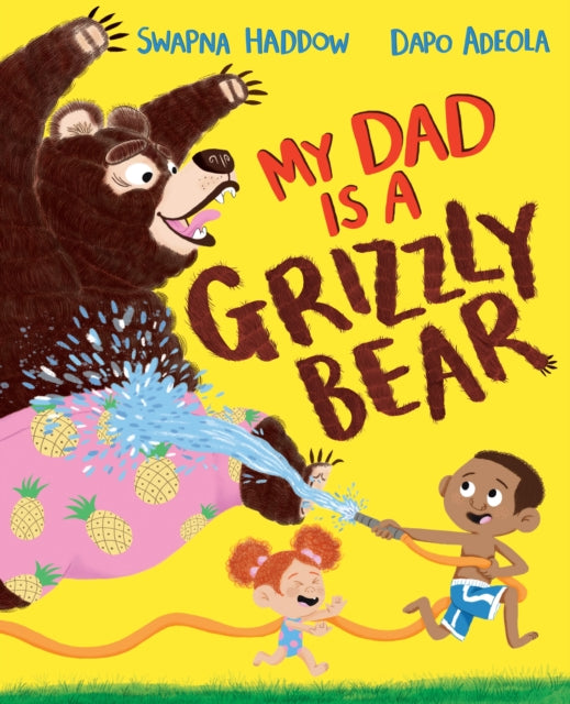 Book cover of: My Dad Is A Grizzly Bear. By: Swapna Haddow