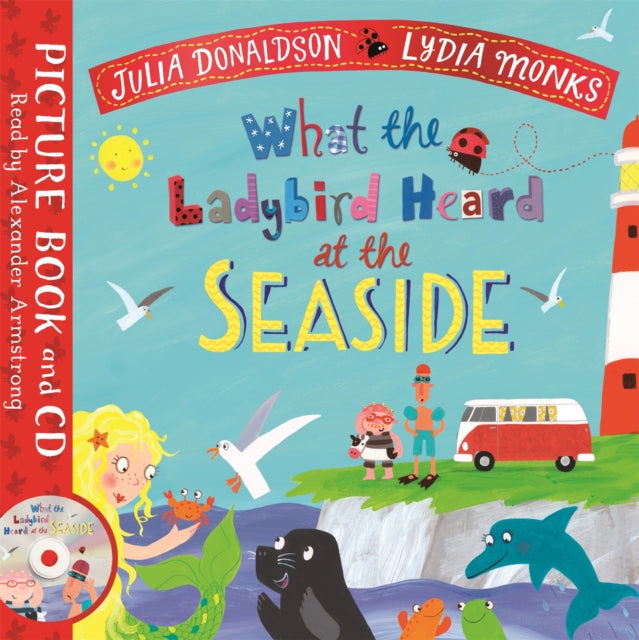 Book cover of: What the Ladybird Heard at the Seaside. By: Julia Donaldson