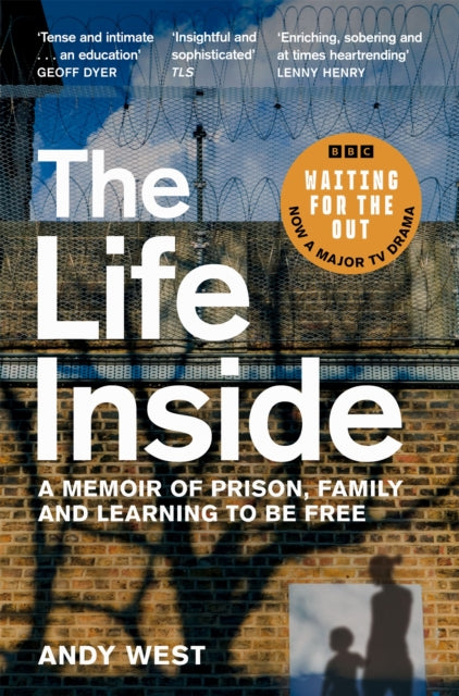 Life Inside, A Memoir of Prison, Family and Learning to be Free 9781529032024 Andy West