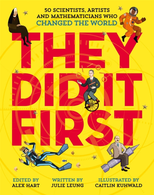 Book cover of: They Did It First. 50 Scientists, Artists and Mathematicians Who Changed the World. By: Julie Leung