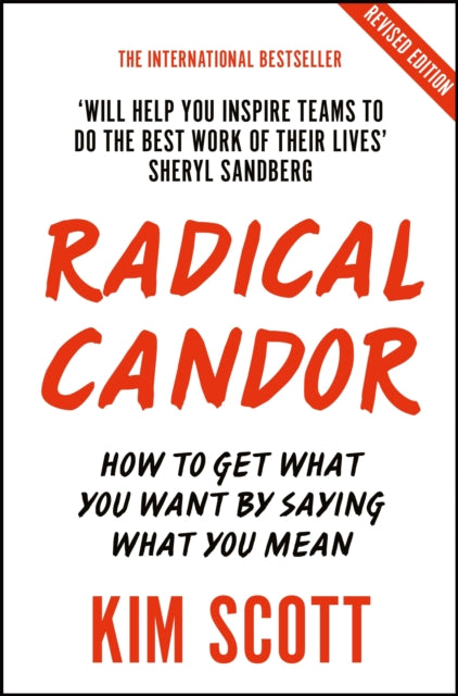 Radical Candor, Fully Revised and Updated Edition: How to Get What You Want by Saying What You Mean