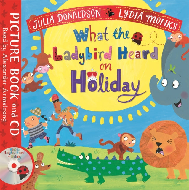 Book cover of: What the Ladybird Heard on Holiday. By: Julia Donaldson