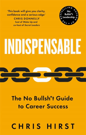 Indispensable, The No Bullsh*t Guide to Career Success