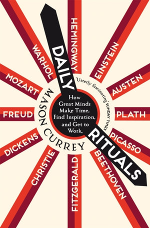 Daily Rituals, How Great Minds Make Time, Find Inspiration, and Get to Work