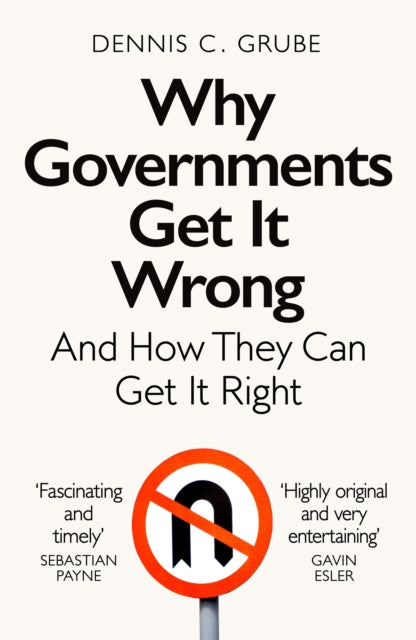 Book cover of: Why Governments Get It Wrong. By: Dennis C. Grube