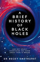 Brief History of Black Holes, And why nearly everything you know about them is wrong 9781529086706 Rebecca Smethurst