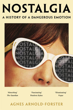 Nostalgia, A History of a Dangerous Emotion
