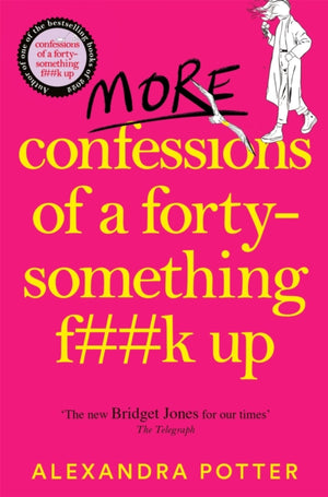 More Confessions of a Forty-Something F**k Up, The WTF AM I DOING NOW? Follow Up to the Runaway Bestseller