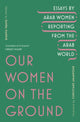 Our Women on the Ground, Arab Women Reporting from the Arab World 9781529111675 Zahra Hankir