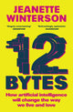 Book cover of: 12 Bytes. By: Jeanette Winterson