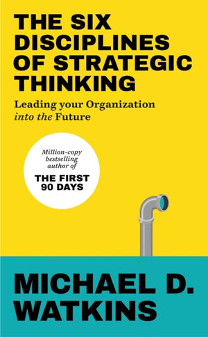 Six Disciplines of Strategic Thinking, Leading Your Organization Into the Future
