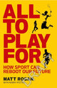 Book cover of: All to Play For. By: Matt Rogan