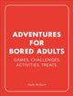 Adventures for Bored Adults