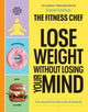 Book cover of: THE FITNESS CHEF – Lose Weight Without Losing Your Mind. By: Graeme Tomlinson