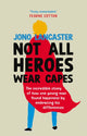 Book cover of: Not All Heroes Wear Capes. By: Jonathan Lancaster