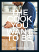 Cook You Want to Be, Everyday Recipes to Impress 9781529149821 Andy Baraghani