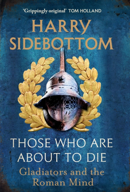 Book cover of: Those Who Are About To Die. By: Harry Sidebottom