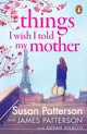 Book cover of: Things I Wish I Told My Mother. By: Susan Patterson