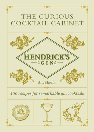Hendrick’s Gin’s The Curious Cocktail Cabinet, 100 recipes for remarkable gin cocktails