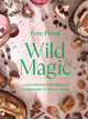 Wild Magic, A seasonal guide to foraging with healing recipes 9781529198218 Fern Freud