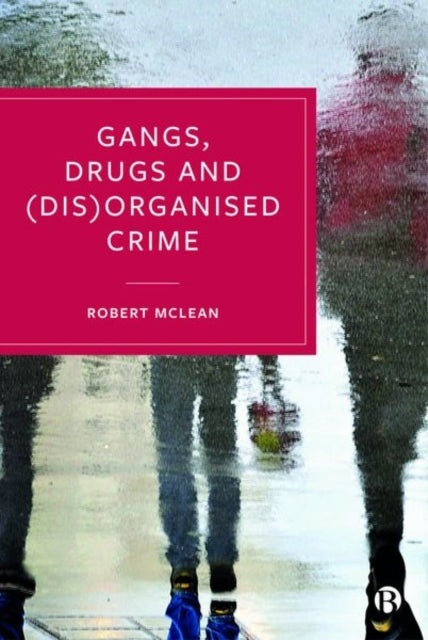Book cover of: Gangs, Drugs and (Dis)Organised Crime. By: Robert McLean