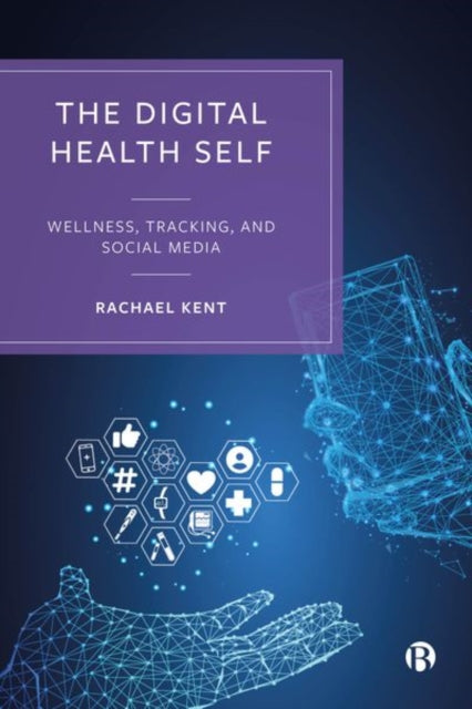Book cover of: Digital Health Self. By: Rachael Kent