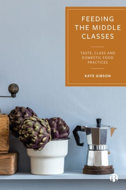 Book cover of: Feeding the Middle Classes. By: Kate Gibson