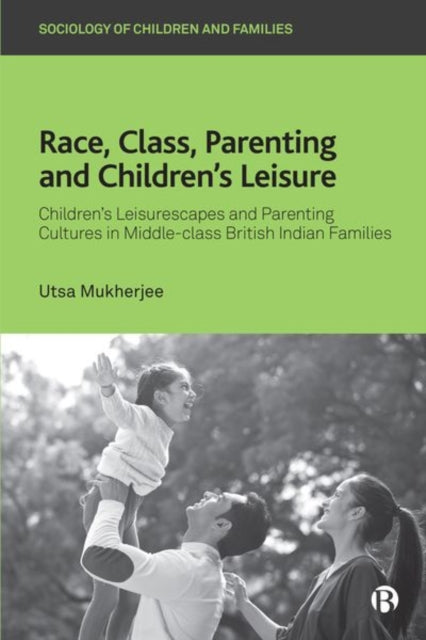 Book cover of: Race, Class, Parenting and Children’s Leisure. By: Utsa Mukherjee
