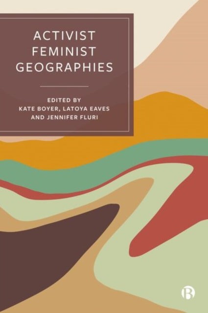 Book cover of: Activist Feminist Geographies. By: Kate Boyer