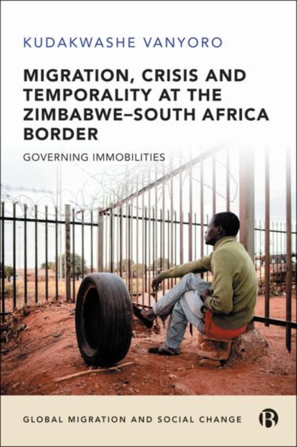 Book cover of: Migration, Crisis and Temporality at the Zimbabwe–South Africa Border. By: Kudakwashe Vanyoro