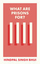 Book cover of: What Are Prisons For?. By: Hindpal Singh Bhui