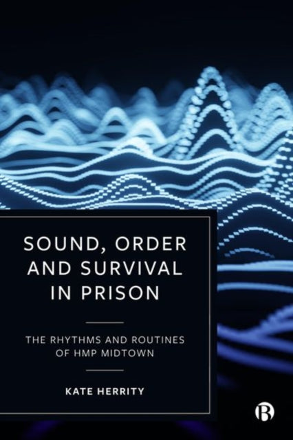 Book cover of: Sound, Order and Survival in Prison. By: Kate Herrity