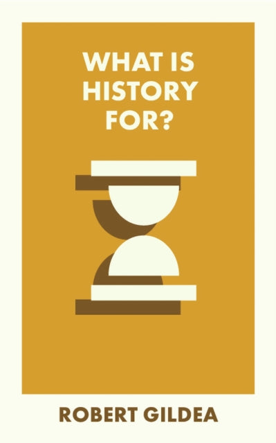 Book cover of: What Is History For?. By: Robert Gildea