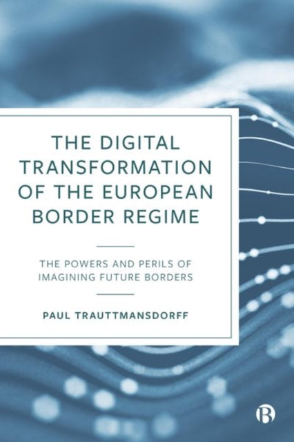 Book cover of: Digital Transformation of the European Border Regime. By: Paul Trauttmansdorff