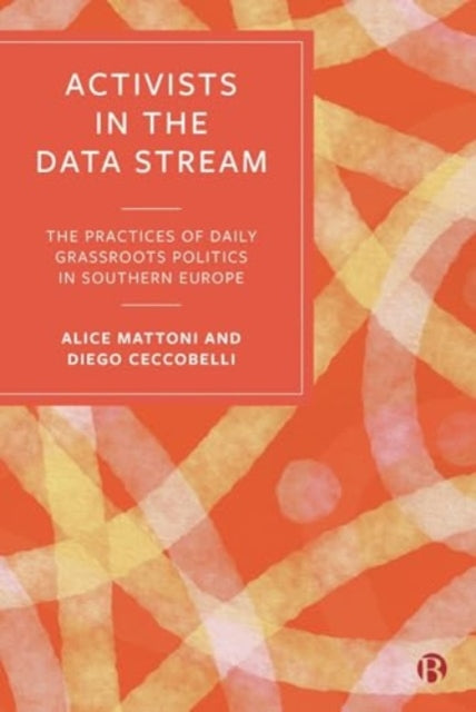Book cover of: Activists in the Data Stream. By: Alice Mattoni