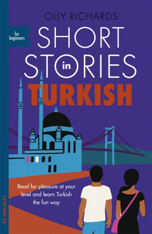 Short Stories in Turkish for Beginners, Read for pleasure at your level, expand your vocabulary and learn Turkish the fun way!