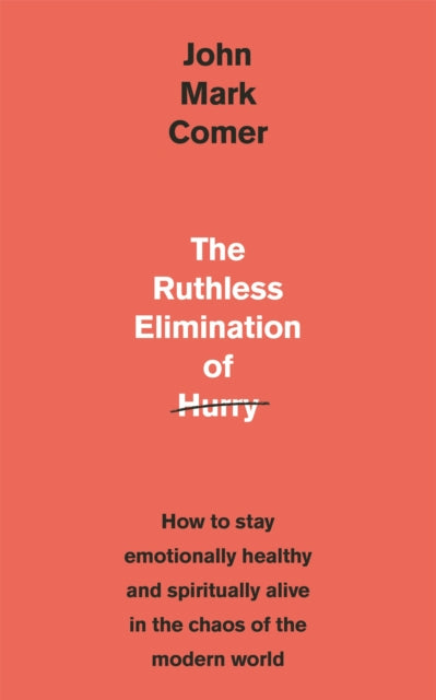Ruthless Elimination of Hurry, How to stay emotionally healthy and spiritually alive in the chaos of the modern world 9781529308389 John Mark Comer