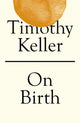Book cover of: On Birth. By: Timothy J. Keller