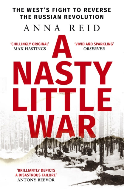 Nasty Little War, The West's Fight to Reverse the Russian Revolution 9781529326789 Anna Reid