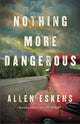 Book cover of: Nothing More Dangerous. By: Allen Eskens