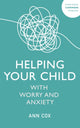 Book cover of: Helping Your Child with Worry and Anxiety. By: Ann Cox