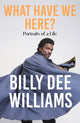Book cover of: What Have We Here. By: Billy Dee Williams