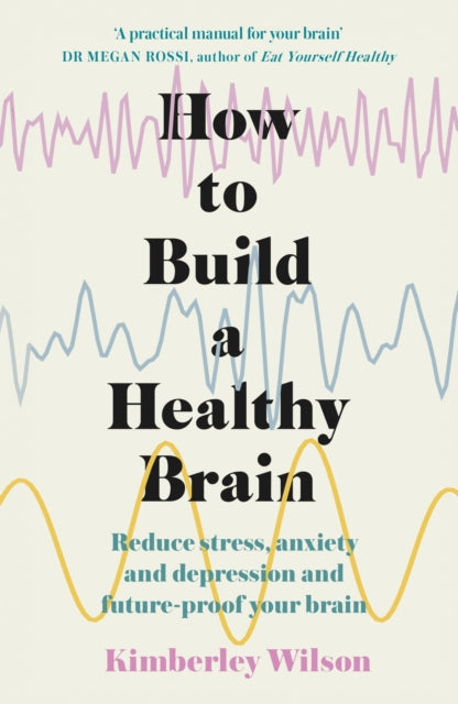 How to Build a Healthy Brain, Reduce stress, anxiety and depression and future-proof your brain