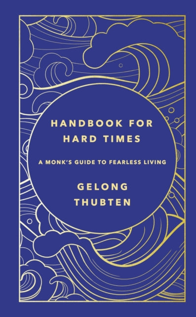 Handbook for Hard Times, A monk's guide to fearless living 9781529367652 Gelong Thubten
