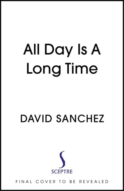 Book cover of: All Day Is A Long Time. By: David Sanchez