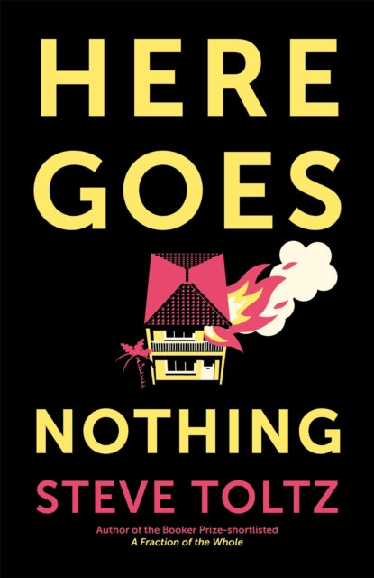 Book cover of: Here Goes Nothing. By: Steve Toltz